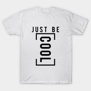 Just be cool T-Shirt